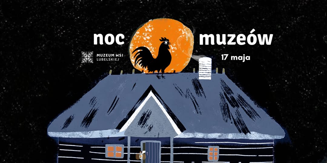 2025 05 17 Noc Muzeow Muzeum Wsi Lubelskiej